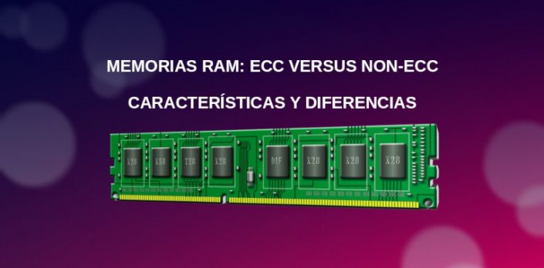 Memorias RAM: ECC versus Non-ECC - Características y Diferencias